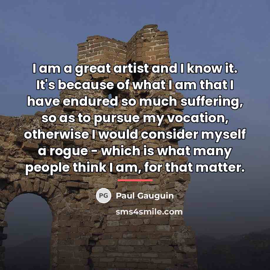 “I am a great artist and I know it. It's…” quote by Paul Gauguin