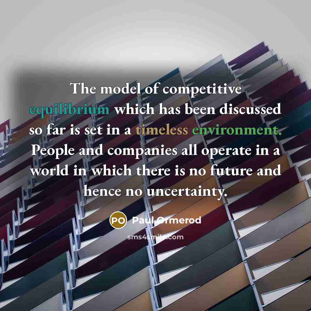 “The model of competitive equilibrium which has been discussed so…” quote by Paul Ormerod
