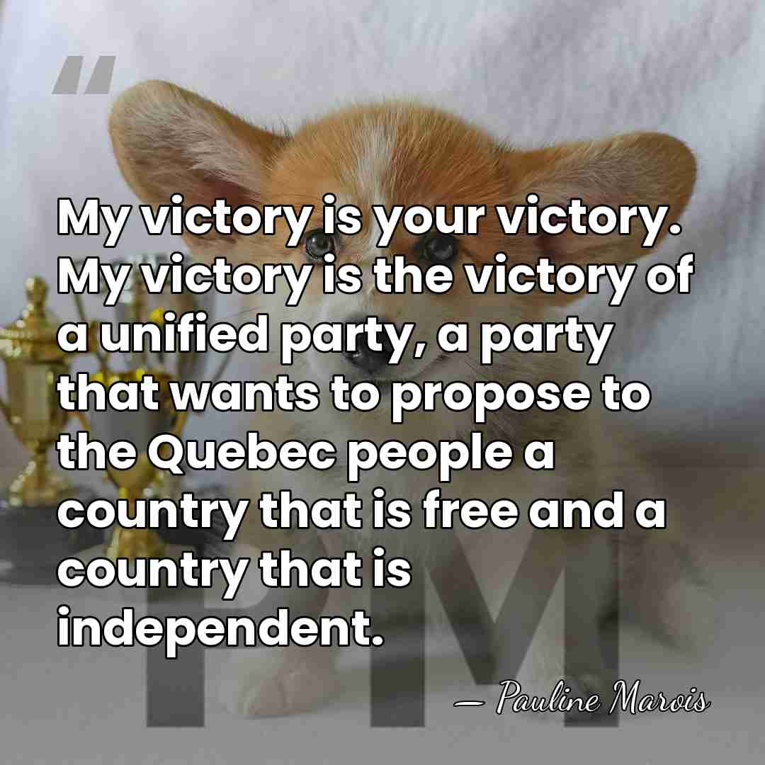 My victory is your victory. My victory is the victory of a&hellip; - Pauline Marois