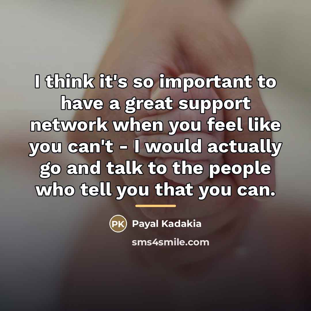 “I think it's so important to have a great support…” quote by Payal Kadakia