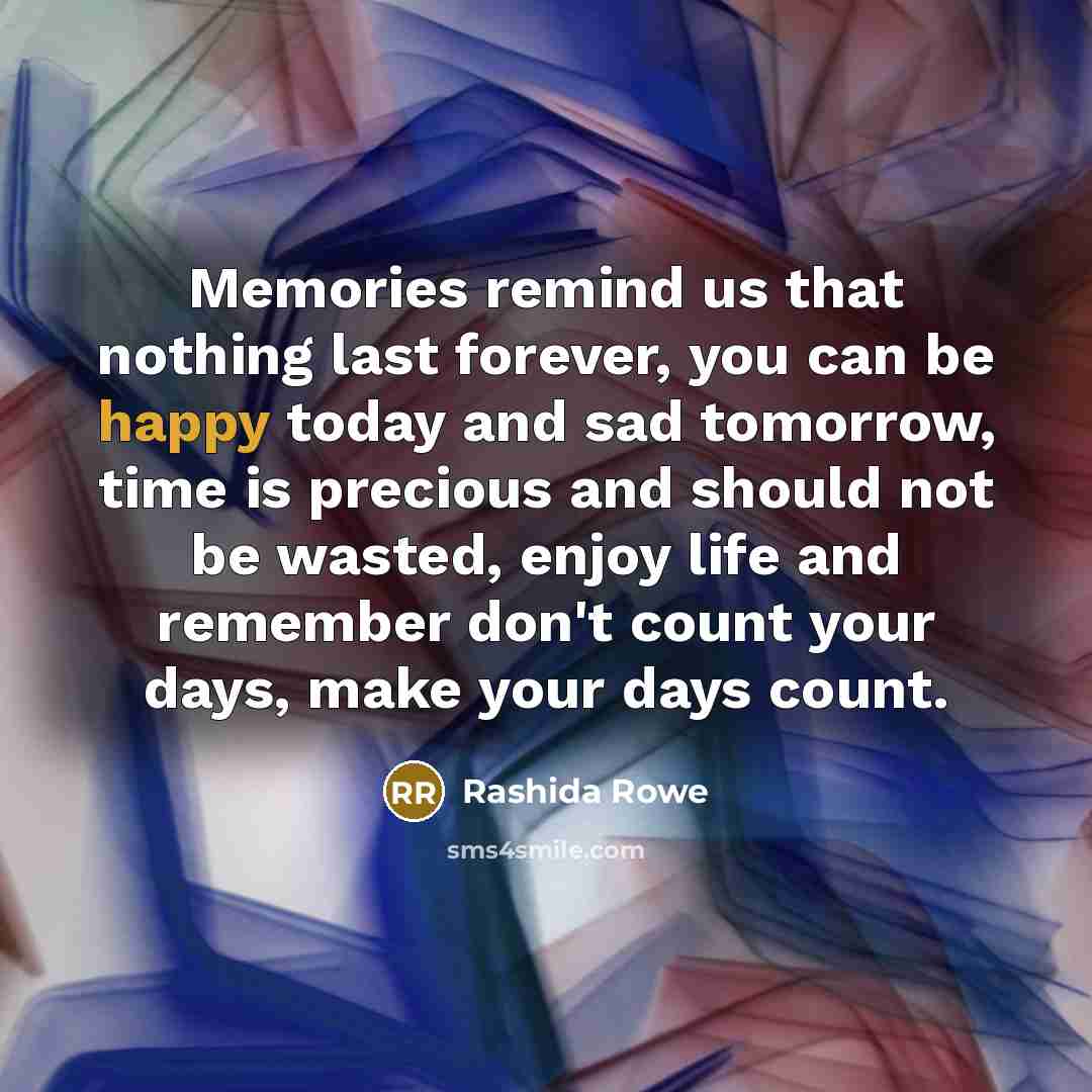 “Memories remind us that nothing last forever, you can be…” quote by Rashida Rowe