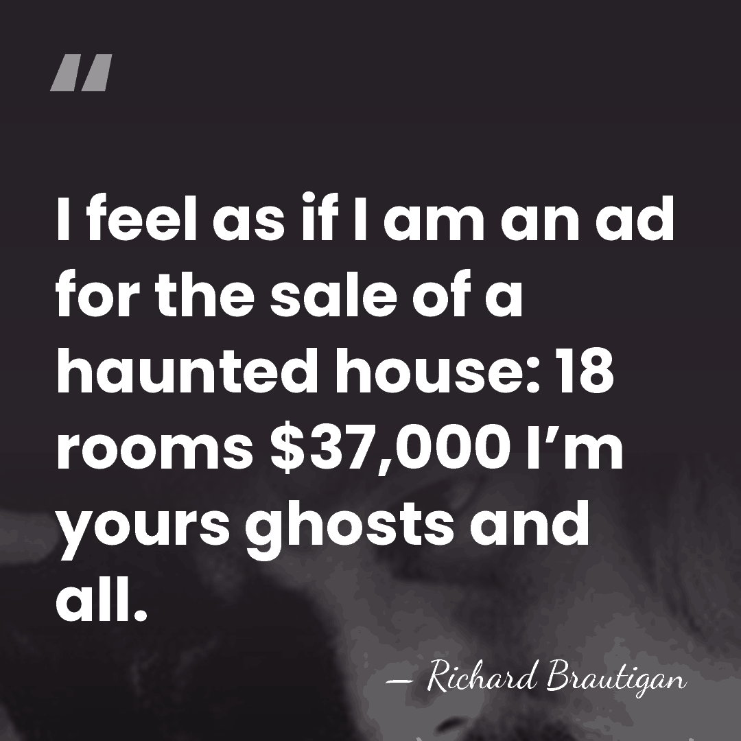 I feel as if I am an ad for the sale of&hellip; - Richard Brautigan
