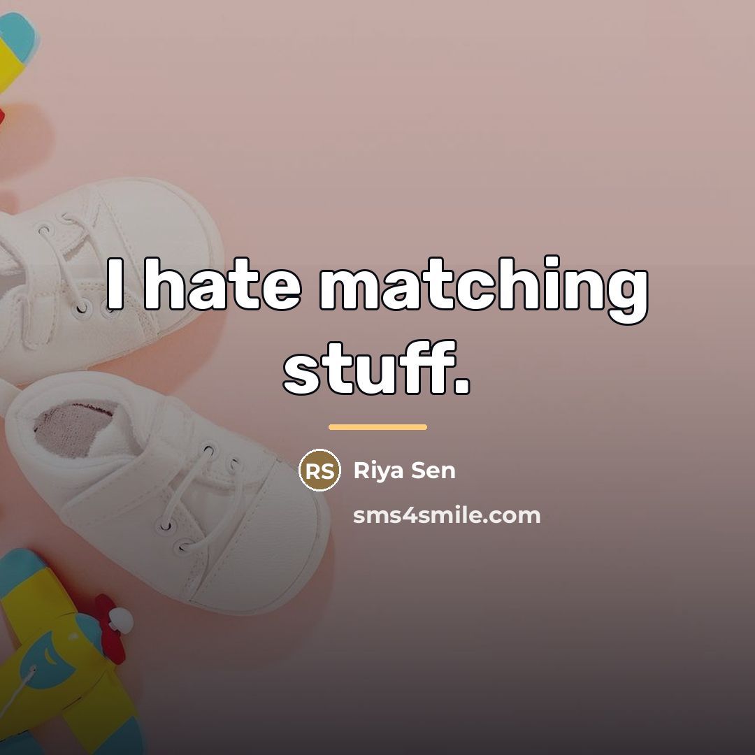 “I hate matching stuff.…” quote by Riya Sen