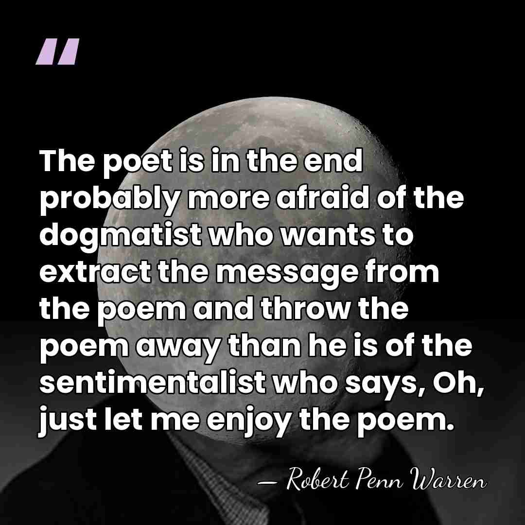 The poet is in the end probably more afraid of the dogmatist&hellip; - Robert Penn Warren