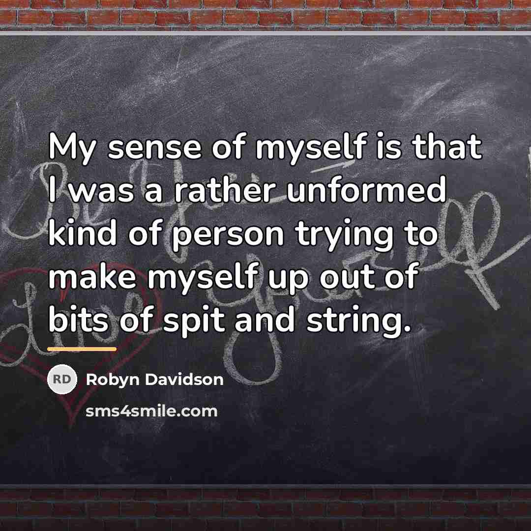 “My sense of myself is that I was a rather…” quote by Robyn Davidson