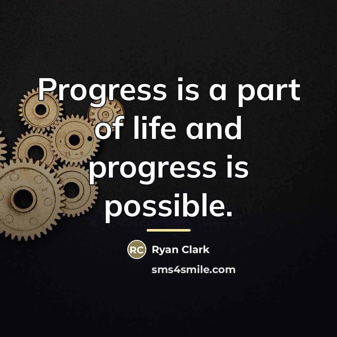 “Progress is a part of life and progress is possible.…” quote by Ryan Clark