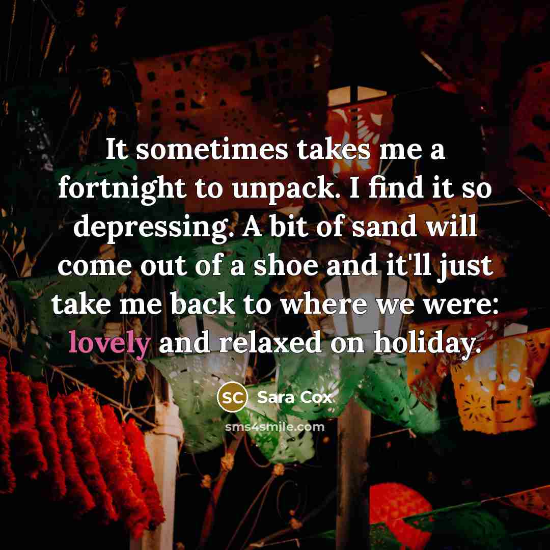 “It sometimes takes me a fortnight to unpack. I find…” quote by Sara Cox