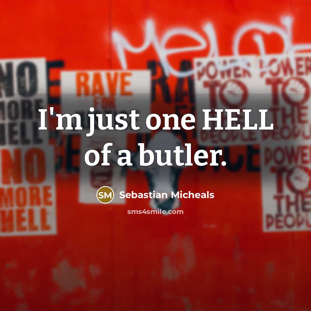 “I'm just one HELL of a butler.” quote by Sebastian Micheals