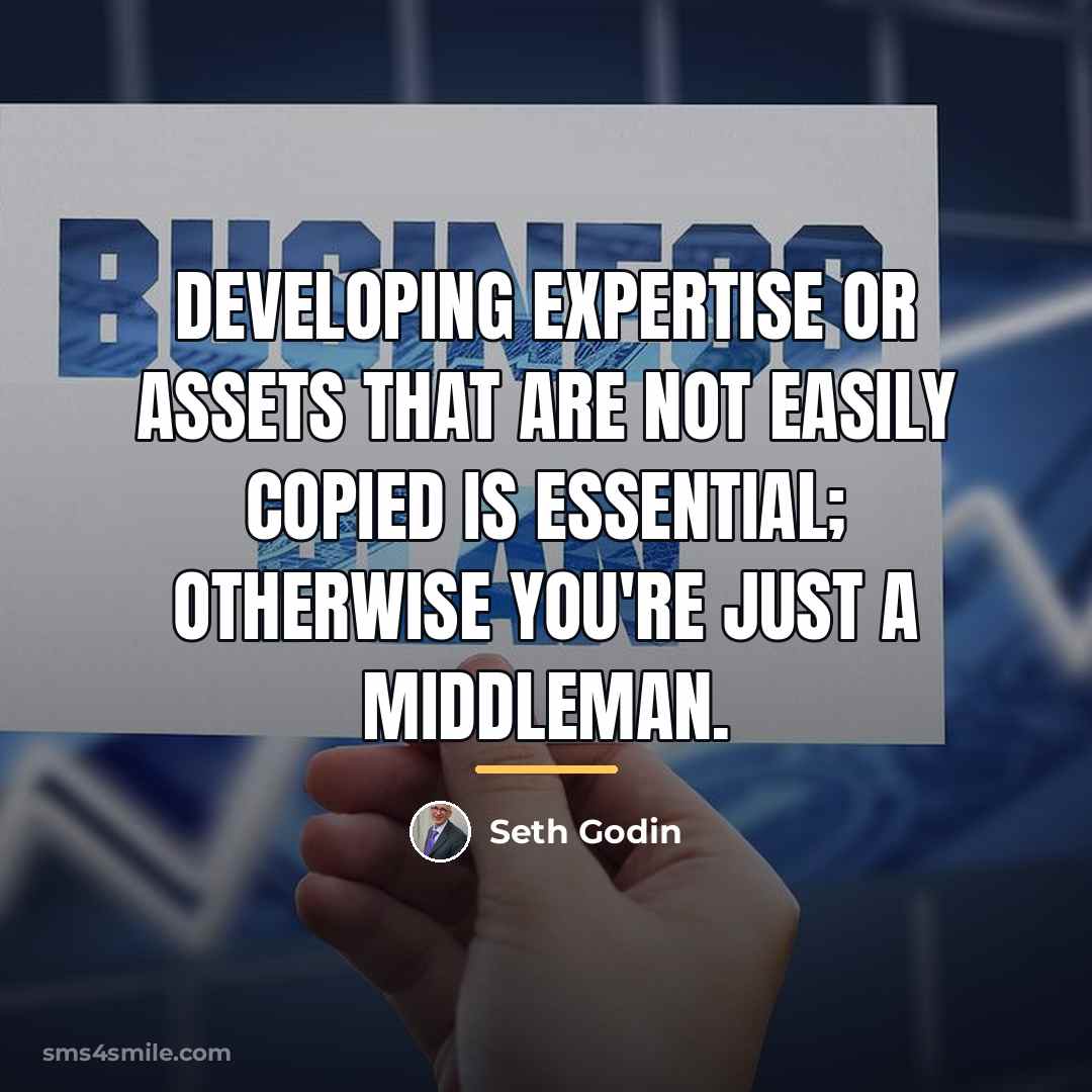 “Developing expertise or assets that are not easily copied is…” quote by Seth Godin