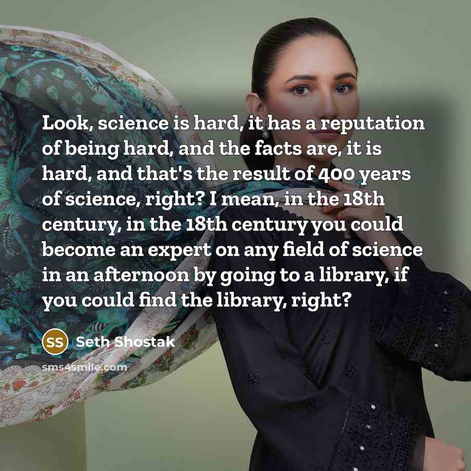 “Look, science is hard, it has a reputation of being…” quote by Seth Shostak