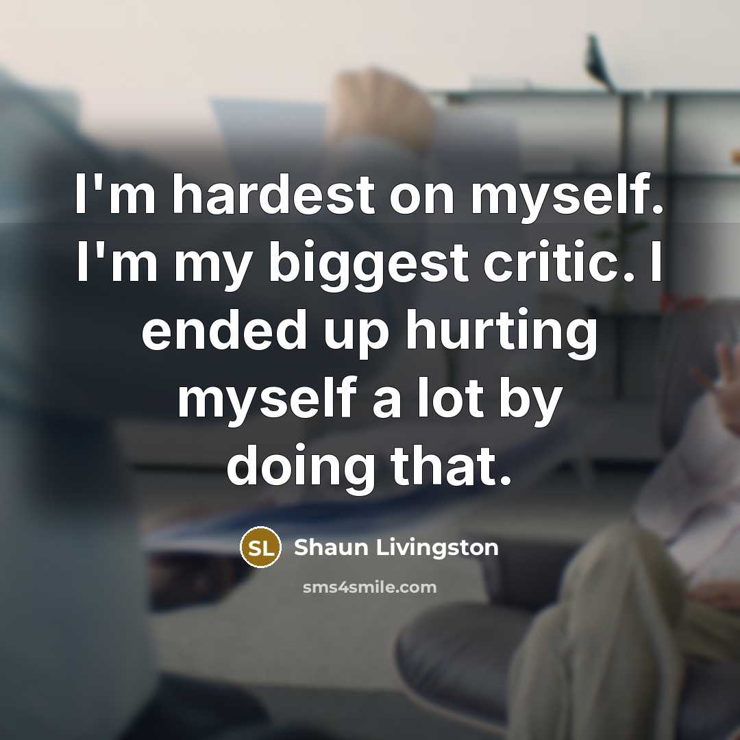 “I'm hardest on myself. I'm my biggest critic. I ended…” quote by Shaun Livingston