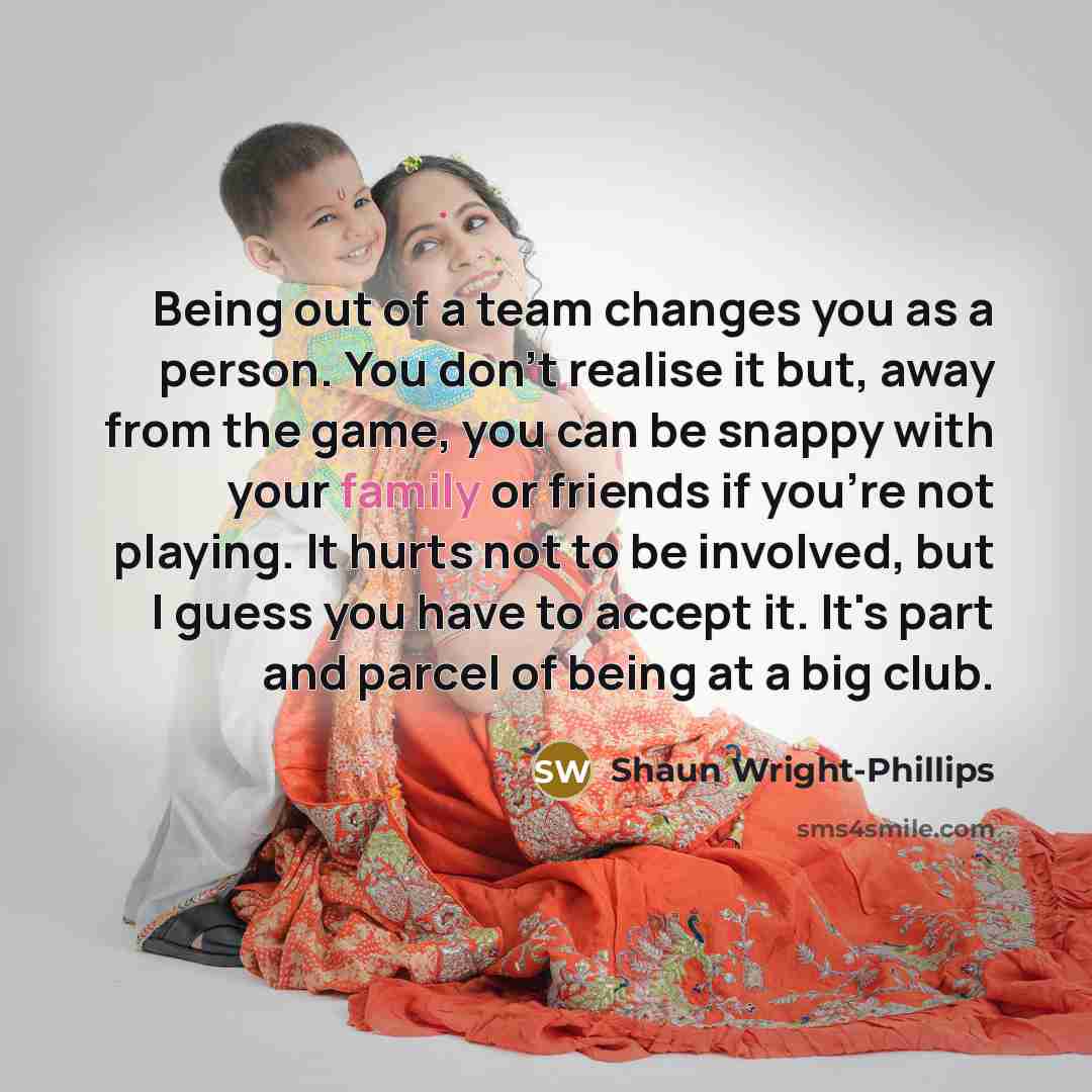 “Being out of a team changes you as a person.…” quote by Shaun Wright-Phillips