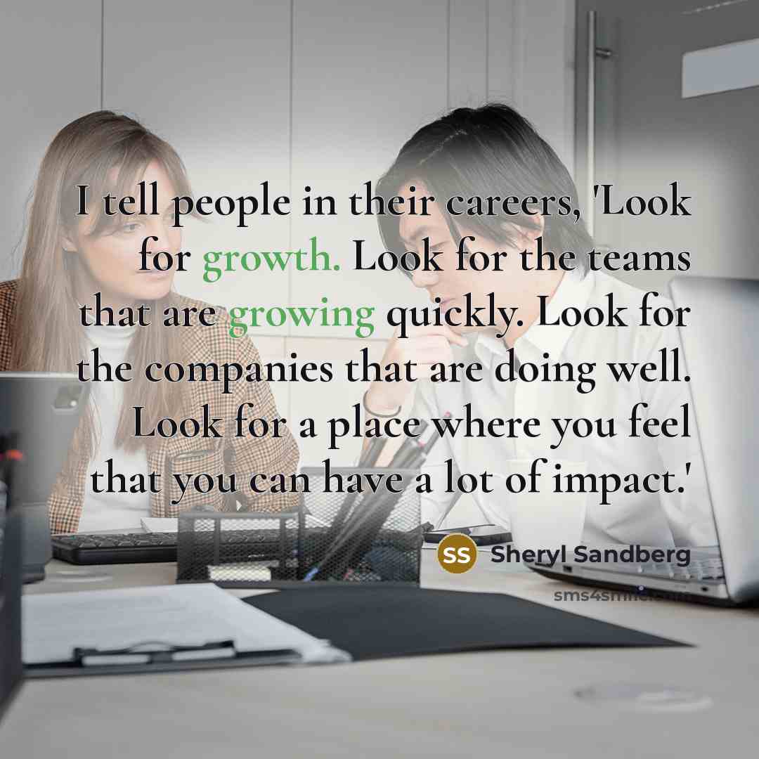 “I tell people in their careers, 'Look for growth. Look…” quote by Sheryl Sandberg