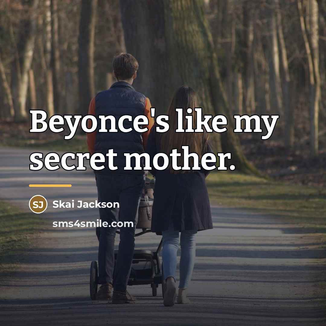 “Beyonce's like my secret mother.…” quote by Skai Jackson