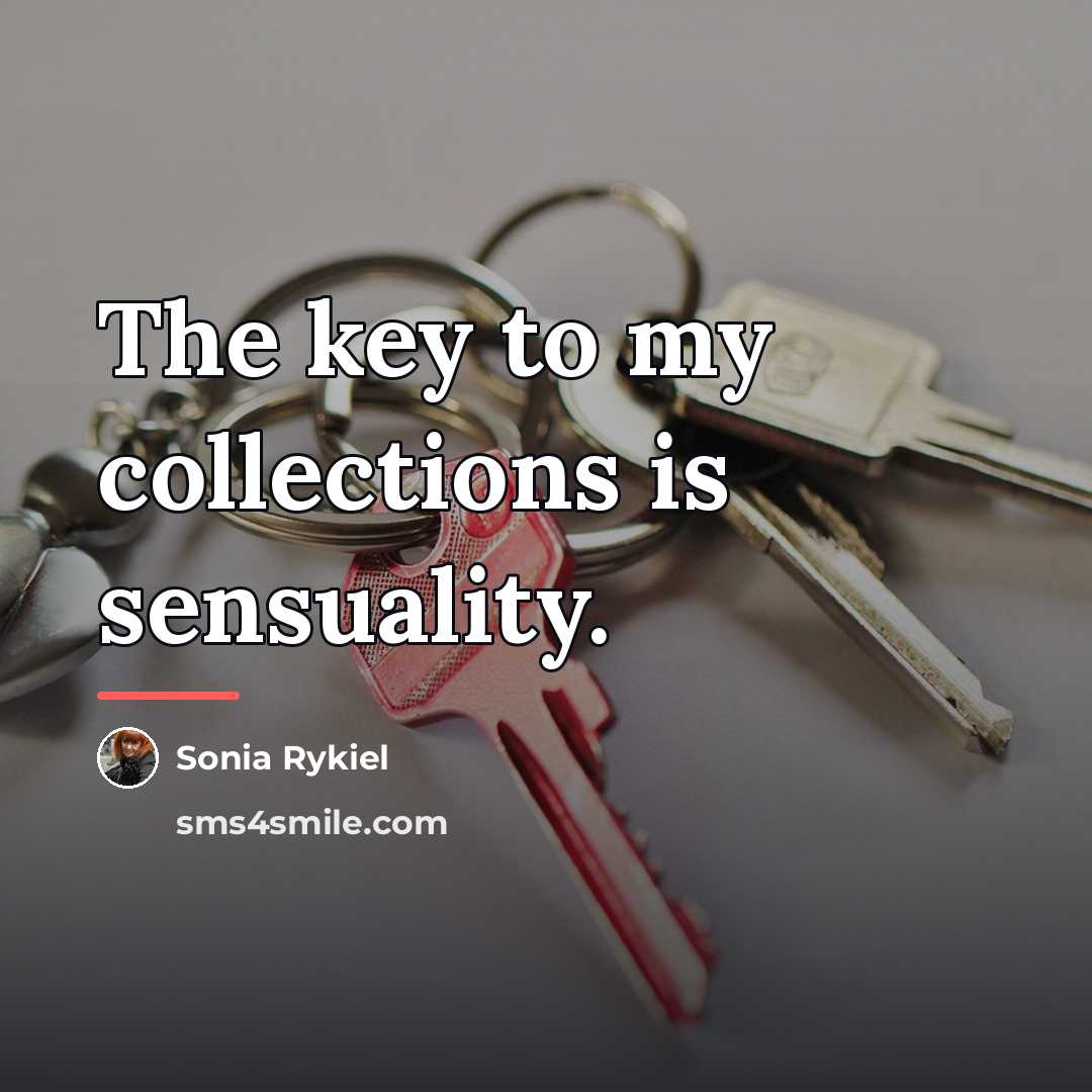 “The key to my collections is sensuality.…” quote by Sonia Rykiel