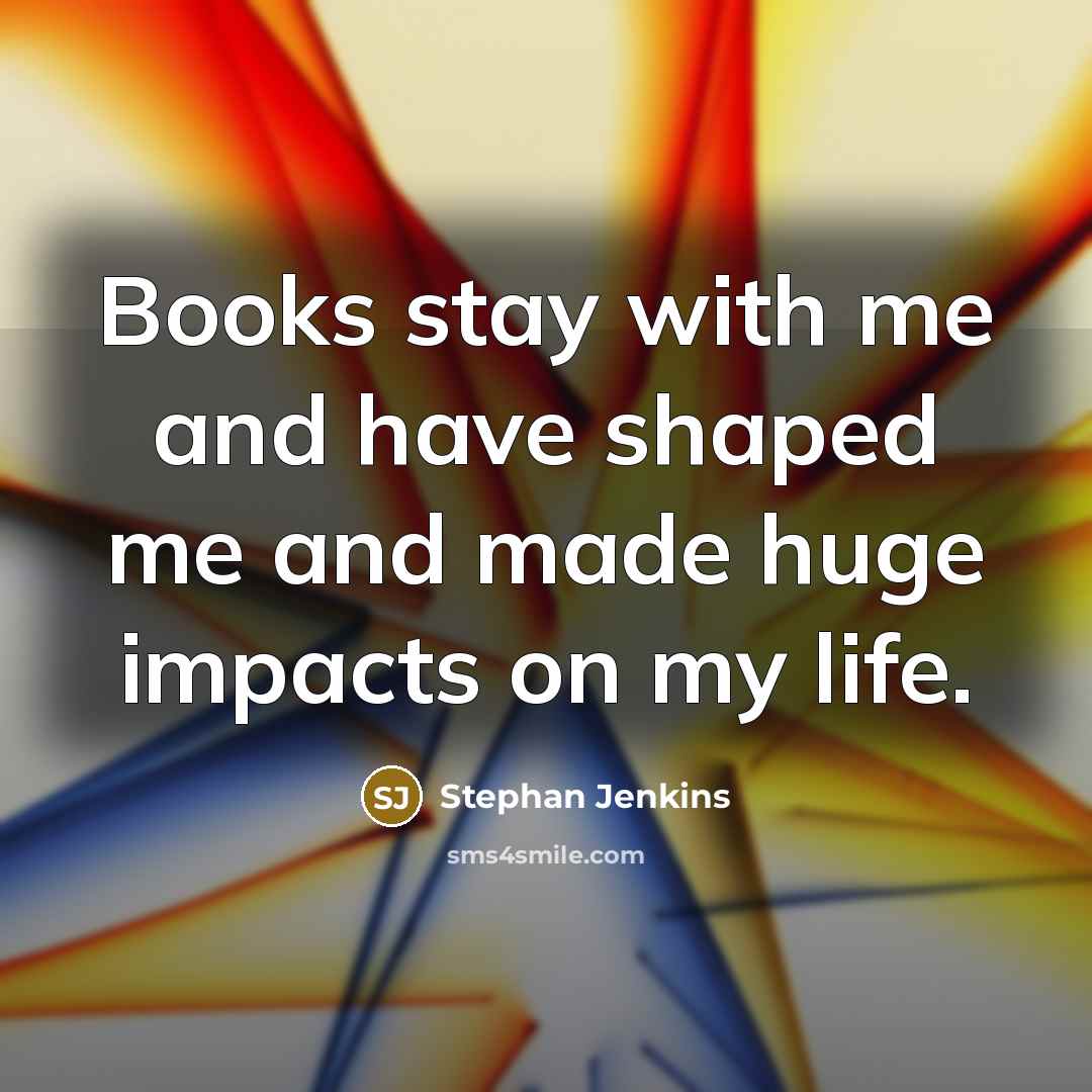 “Books stay with me and have shaped me and made…” quote by Stephan Jenkins
