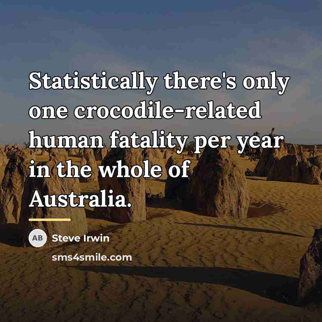 “Statistically there's only one crocodile-related human fatality per year in…” quote by Steve Irwin