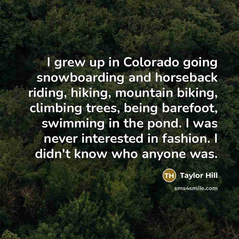 “I grew up in Colorado going snowboarding and horseback riding,…” quote by Taylor Hill