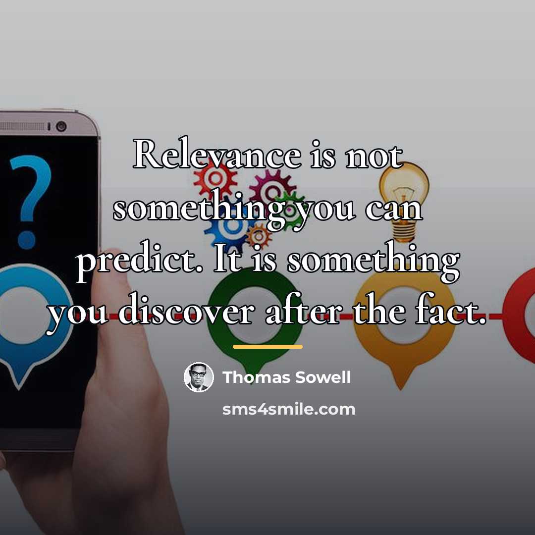 “Relevance is not something you can predict. It is something…” quote by Thomas Sowell