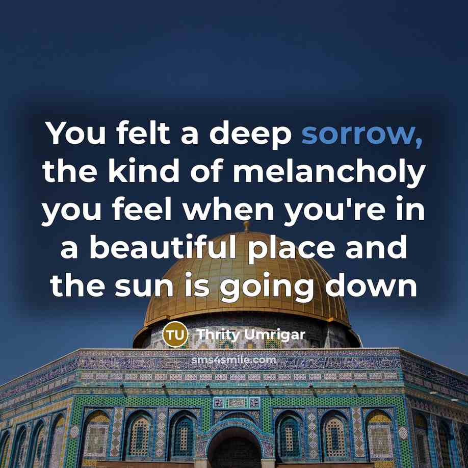 “You felt a deep sorrow, the kind of melancholy you…” quote by Thrity Umrigar