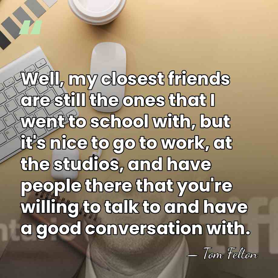 Well, my closest friends are still the ones that I went to&hellip; - Tom Felton