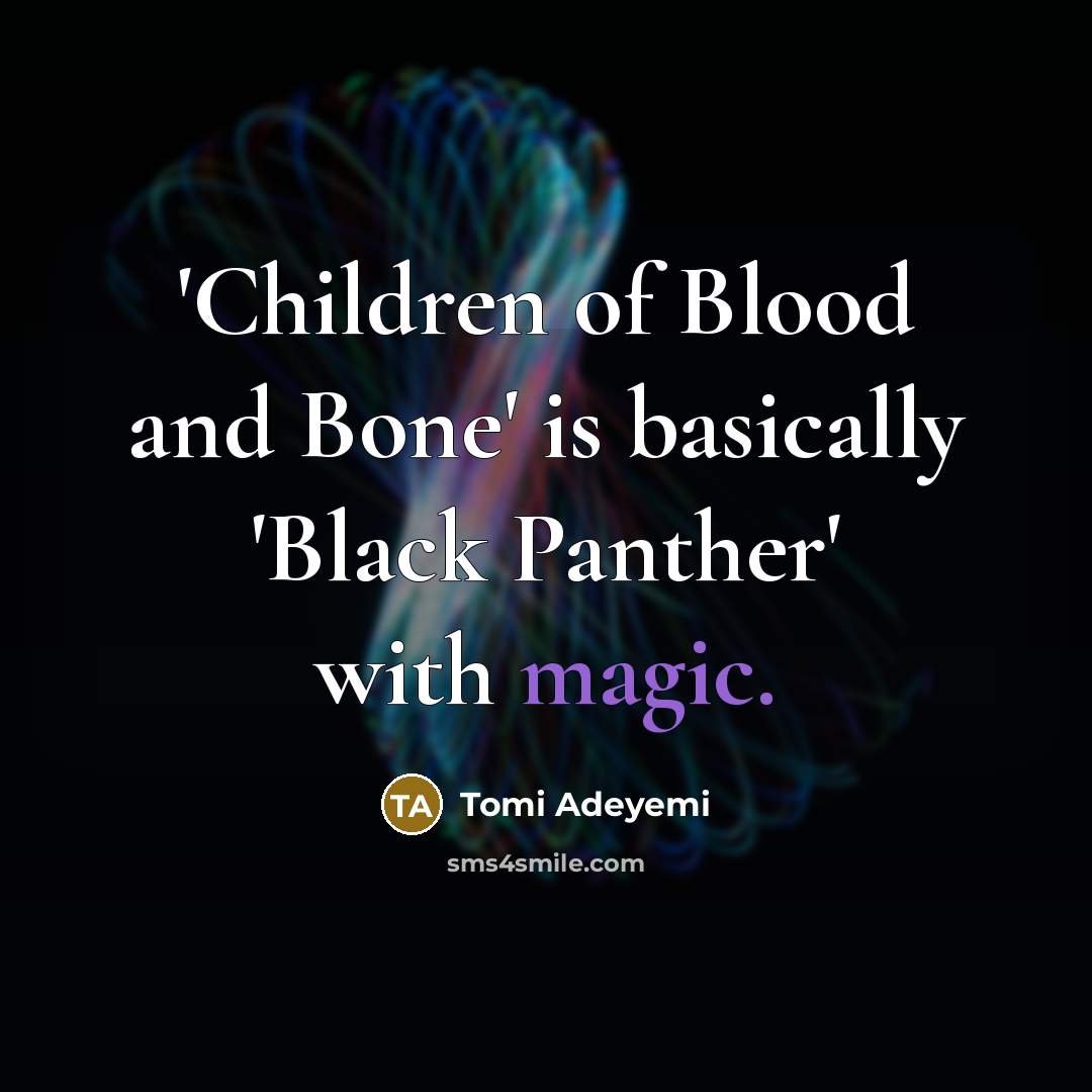 “'Children of Blood and Bone' is basically 'Black Panther' with…” quote by Tomi Adeyemi
