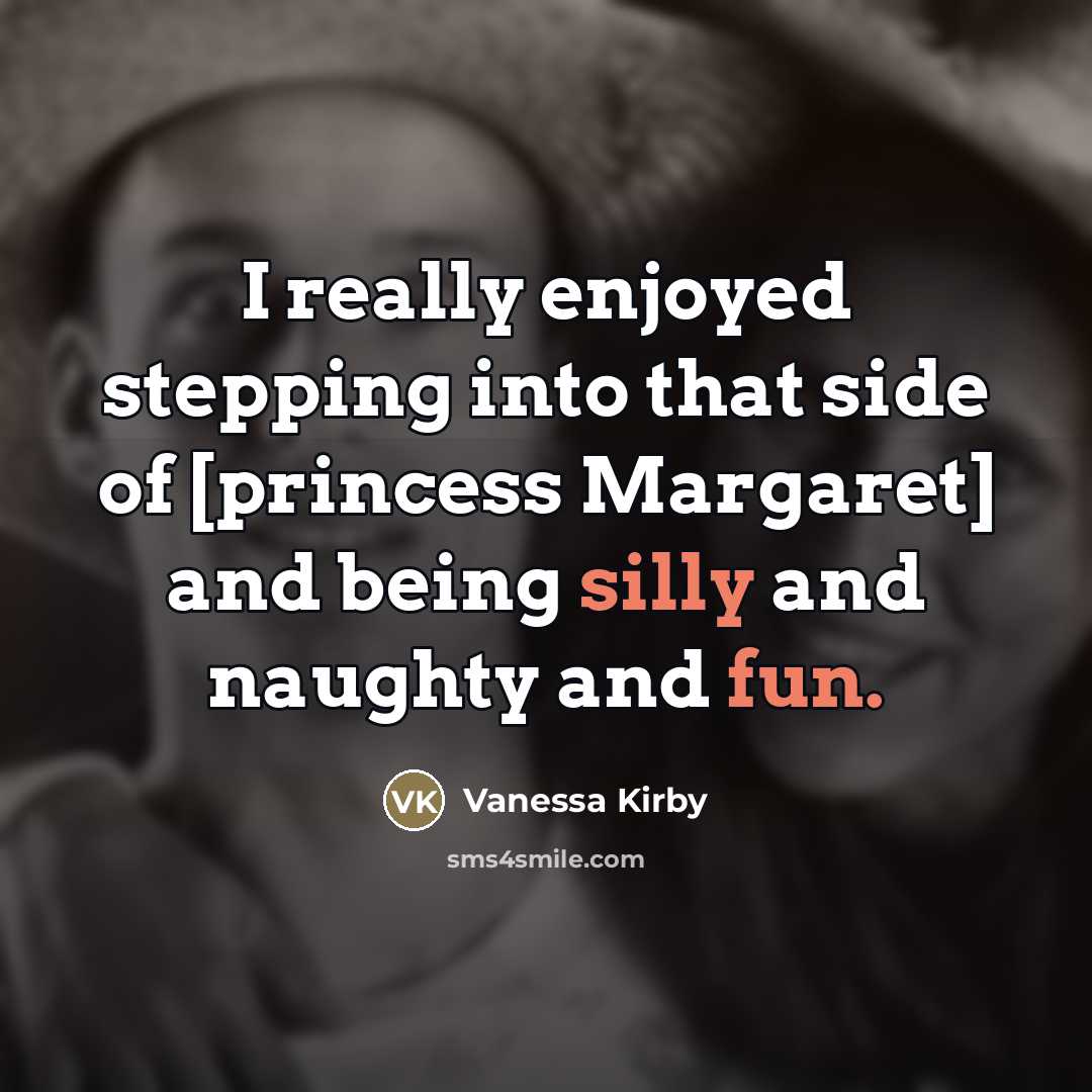 “I really enjoyed stepping into that side of [princess Margaret]…” quote by Vanessa Kirby