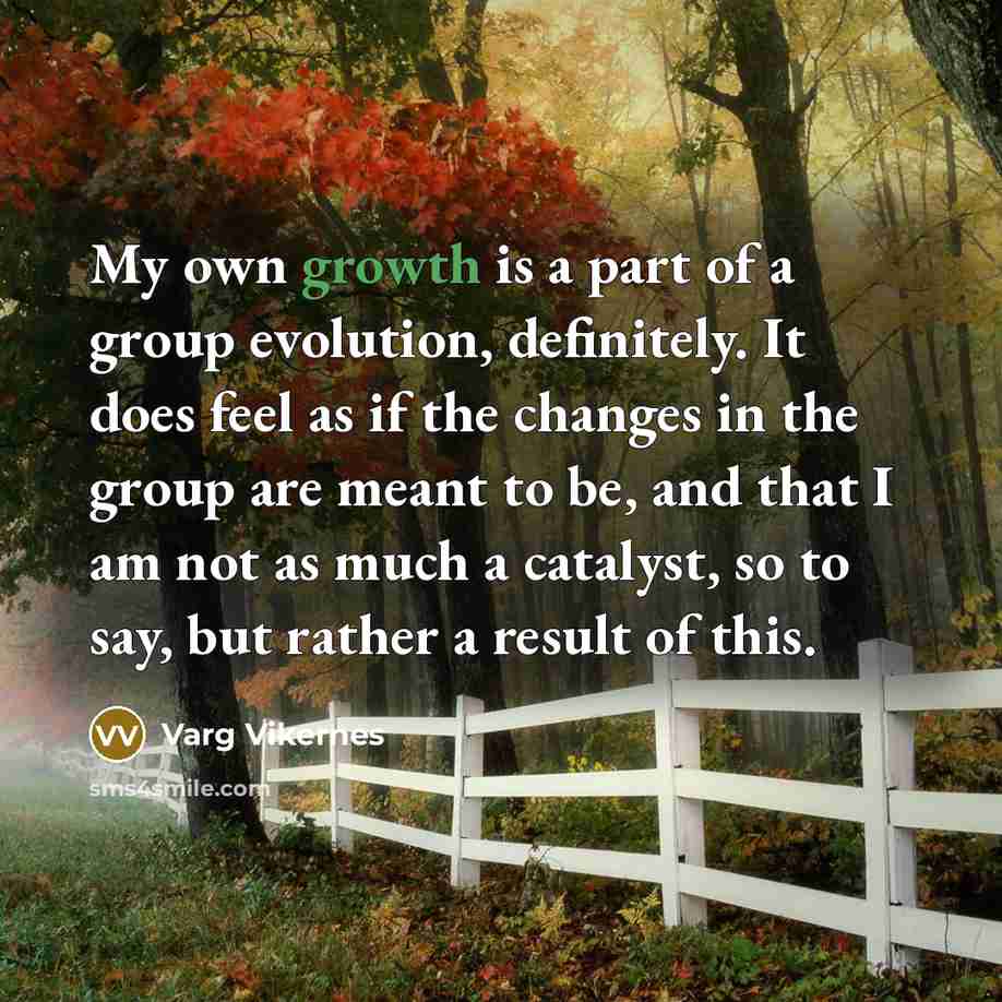 “My own growth is a part of a group evolution,…” quote by Varg Vikernes