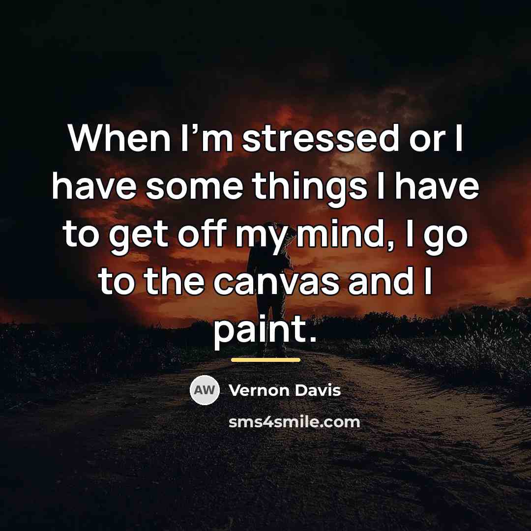 “When I'm stressed or I have some things I have…” quote by Vernon Davis