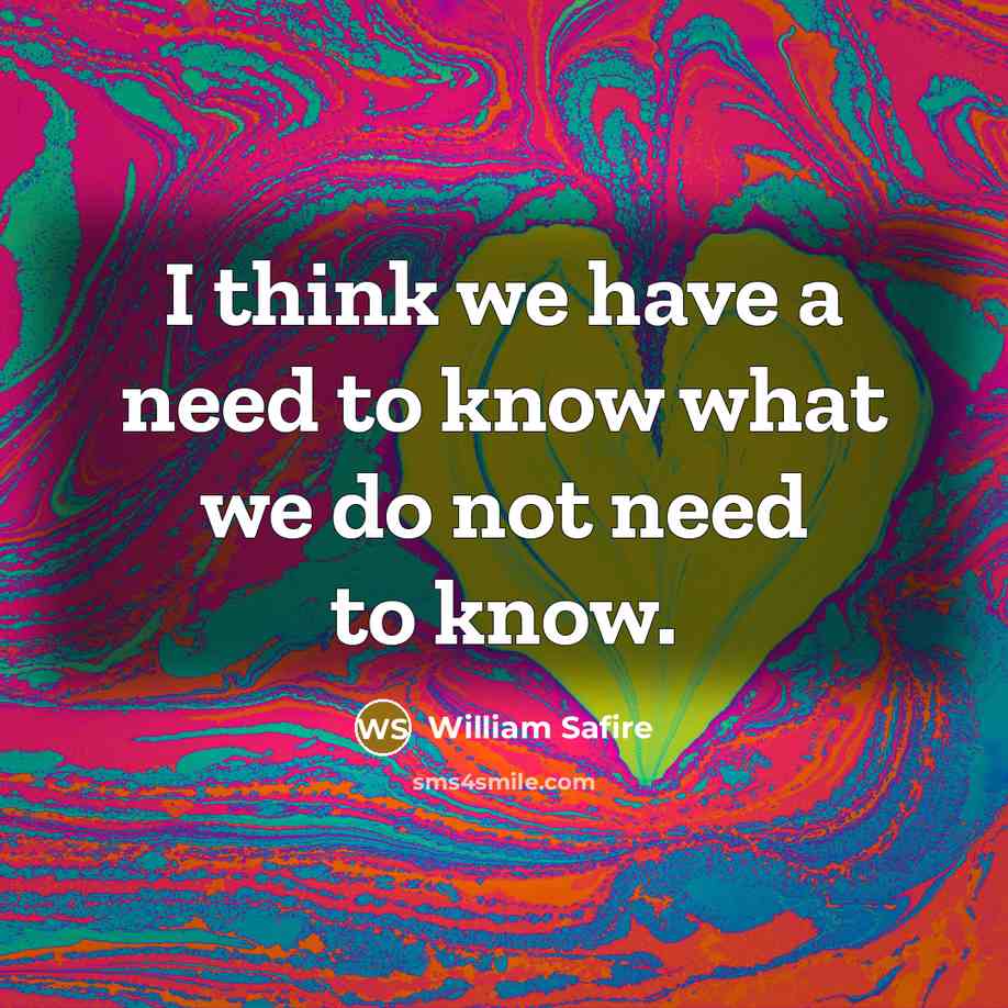 “I think we have a need to know what we…” quote by William Safire