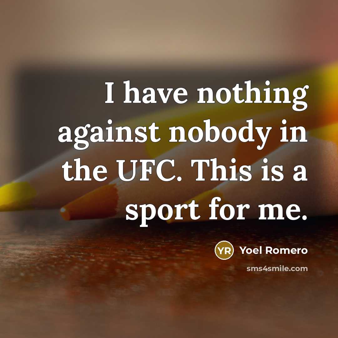 “I have nothing against nobody in the UFC. This is…” quote by Yoel Romero