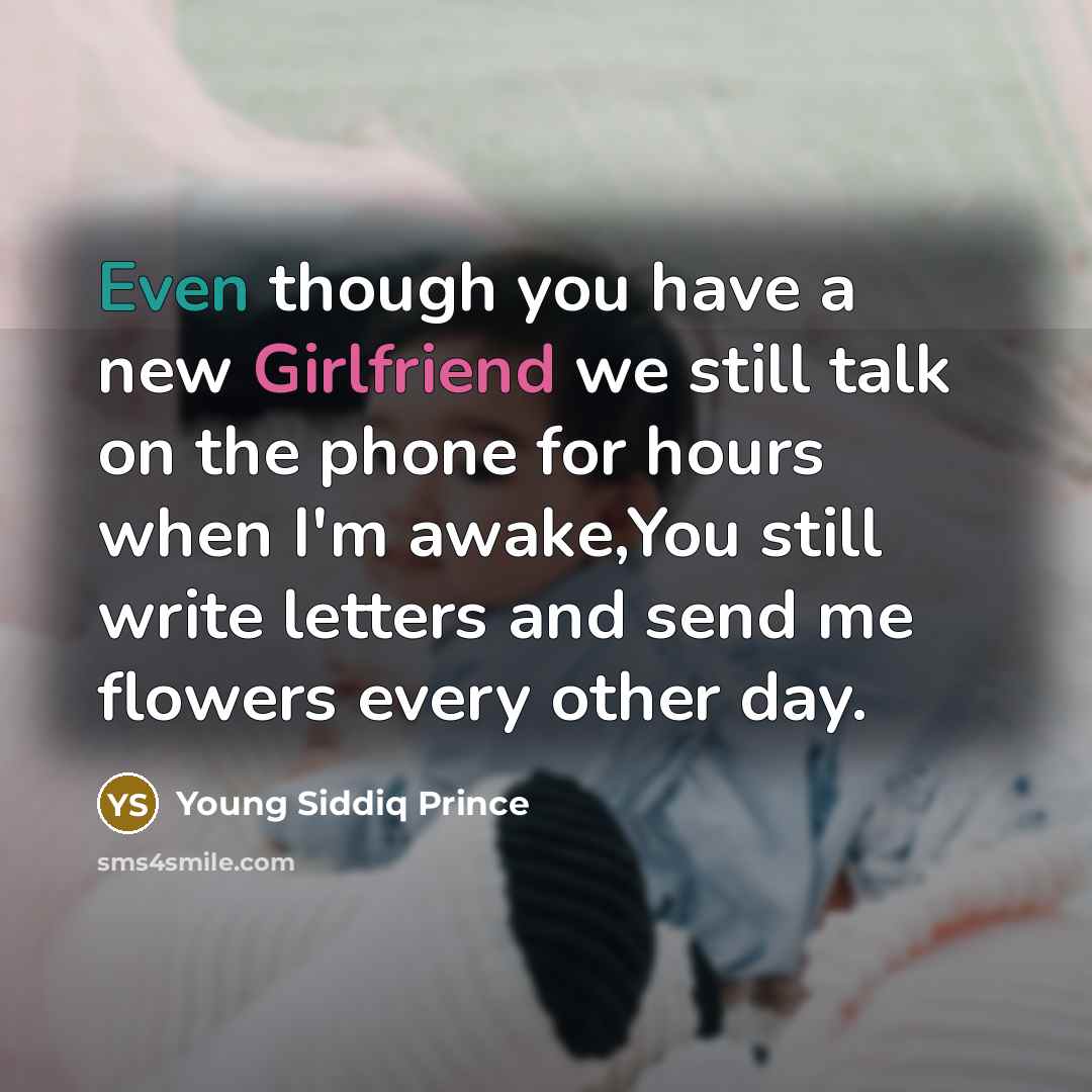“Even though you have a new Girlfriend we still talk…” quote by Young Siddiq Prince
