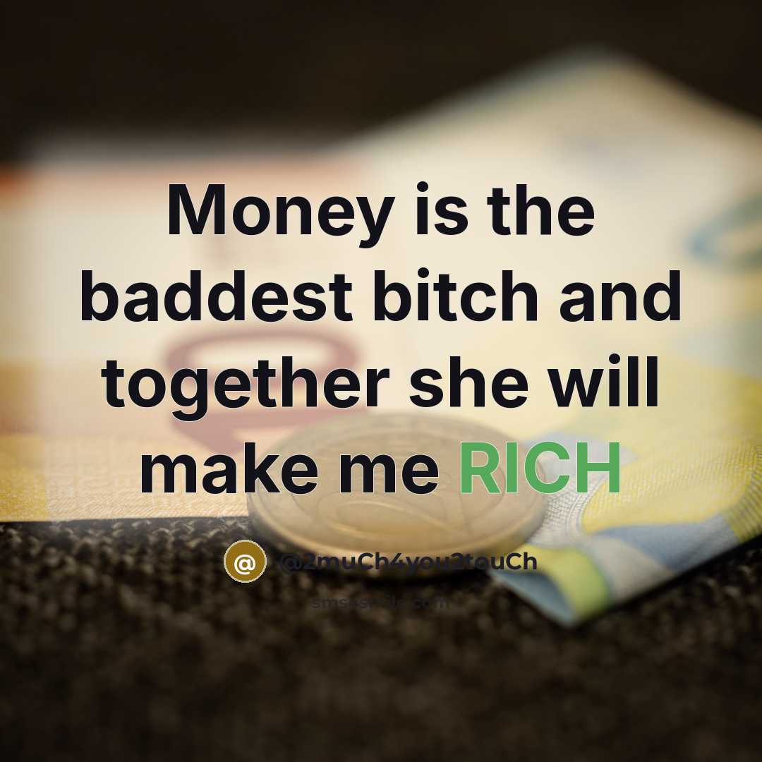 “Money is the baddest bitch and together she will make…” quote by @2muCh4you2touCh