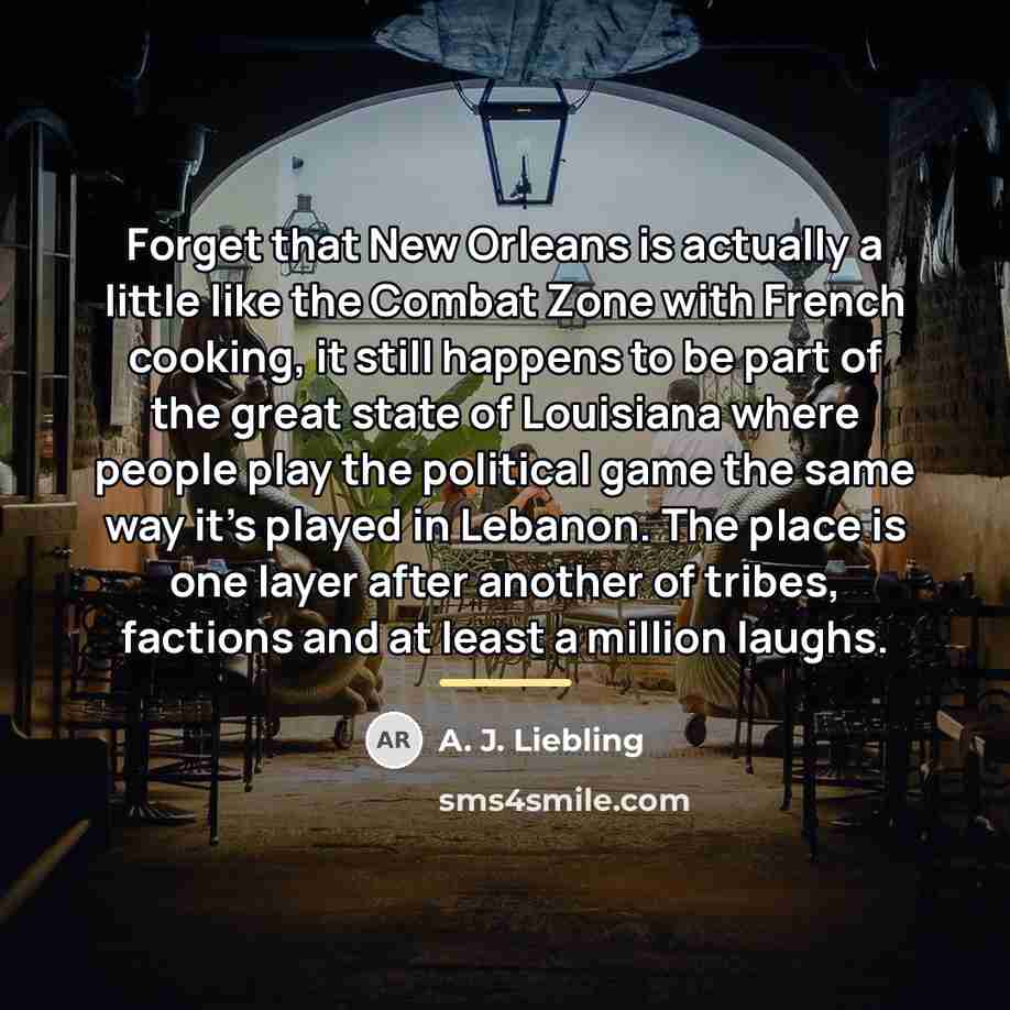 “Forget that New Orleans is actually a little like the…” quote by A. J. Liebling
