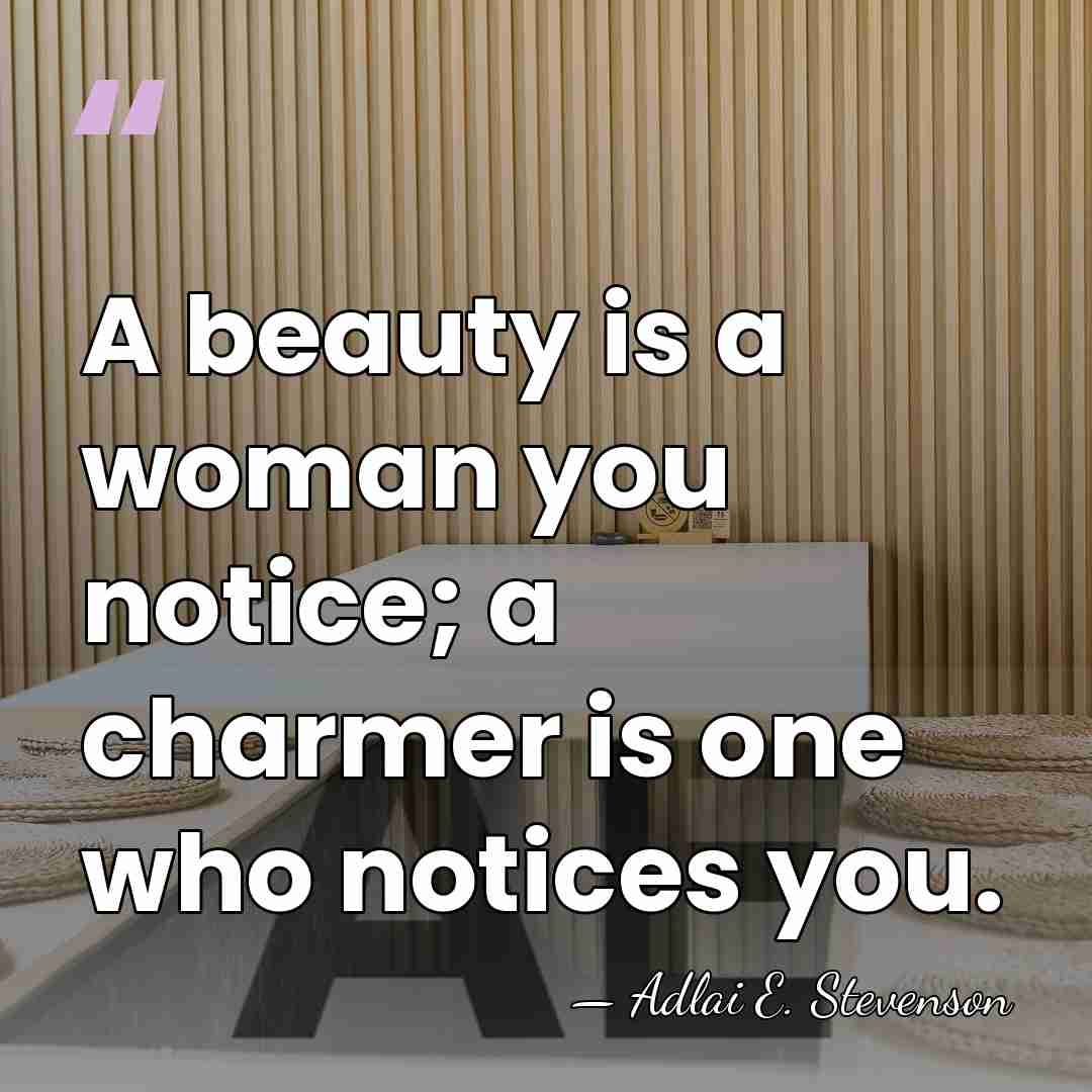 A beauty is a woman you notice; a charmer is one who&hellip; - Adlai E. Stevenson
