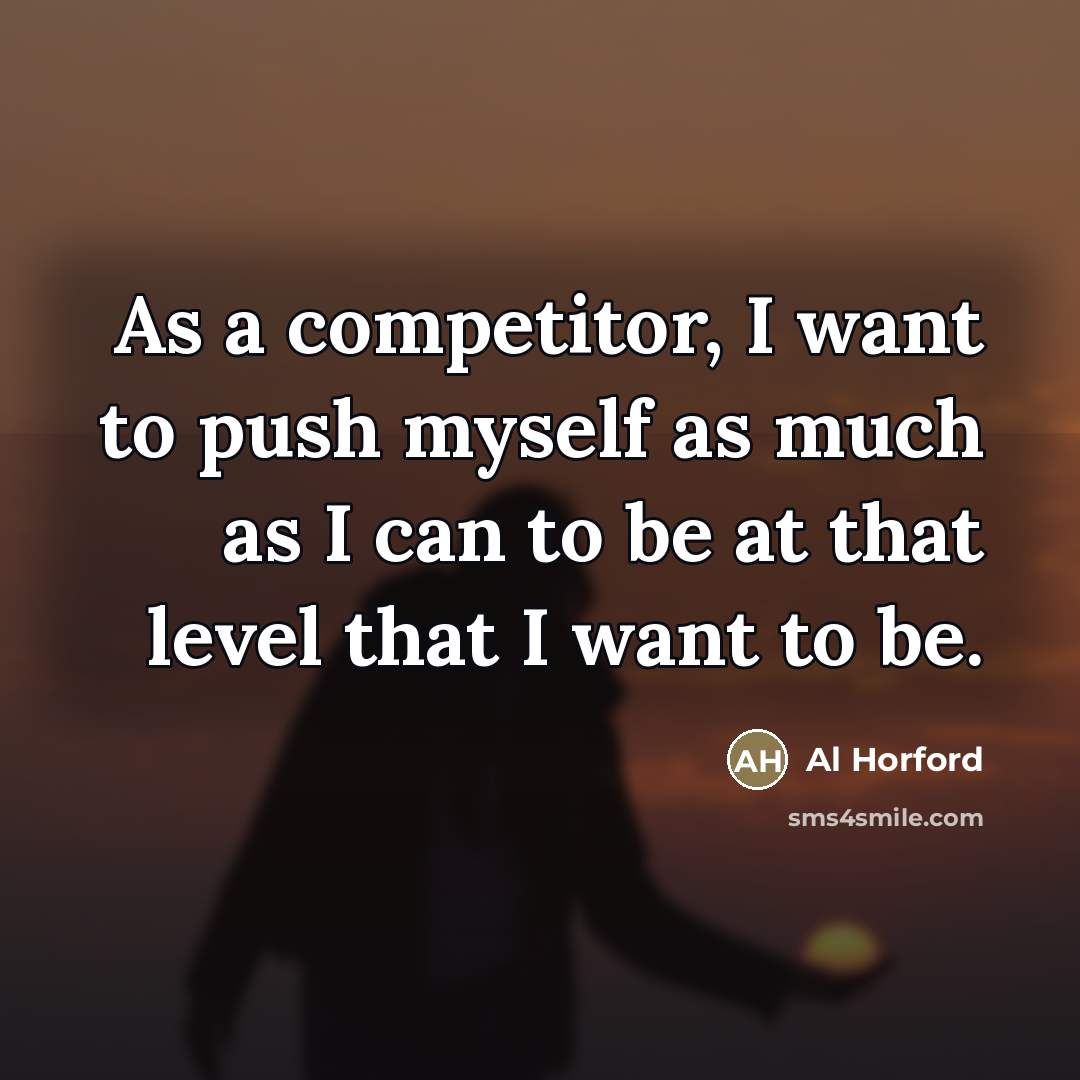 “As a competitor, I want to push myself as much…” quote by Al Horford