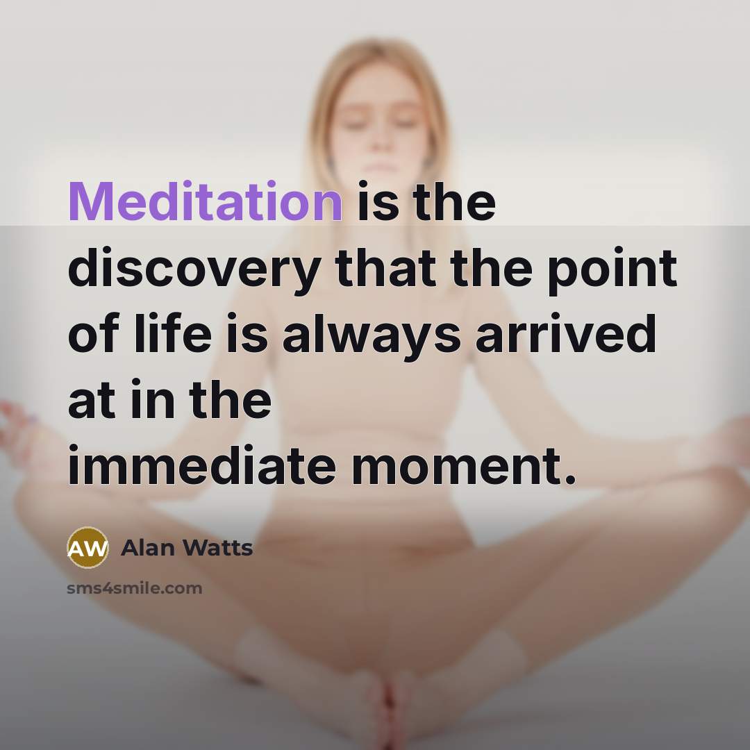 “Meditation is the discovery that the point of life is…” quote by Alan Watts