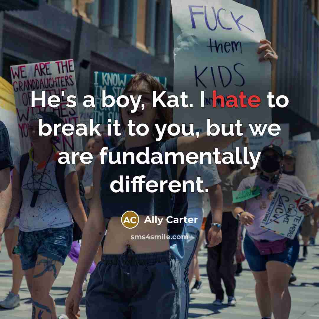 “He's a boy, Kat. I hate to break it to…” quote by Ally Carter