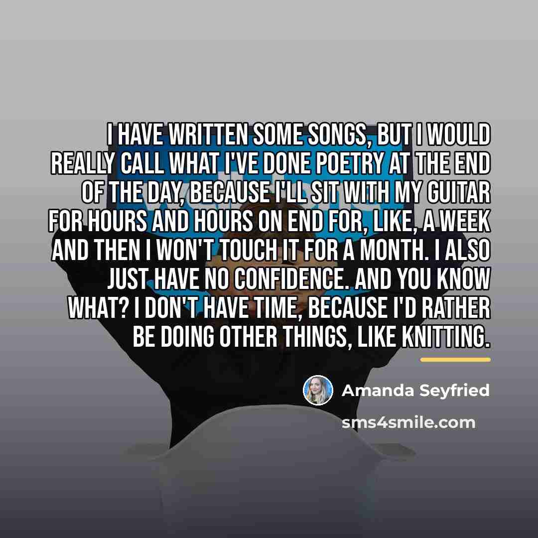 “I have written some songs, but I would really call…” quote by Amanda Seyfried
