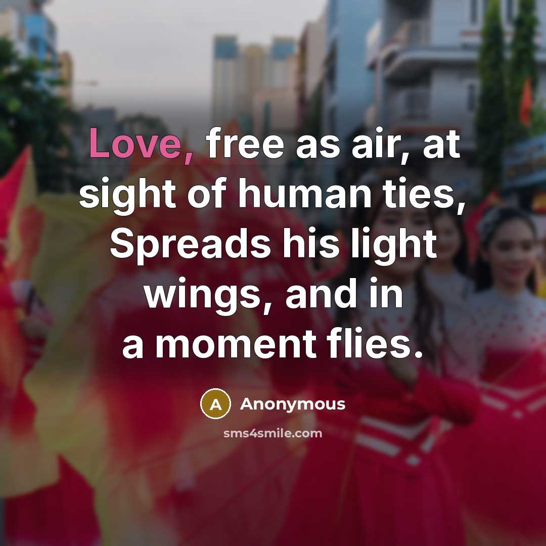 “Love, free as air, at sight of human ties, Spreads…” quote by Anonymous