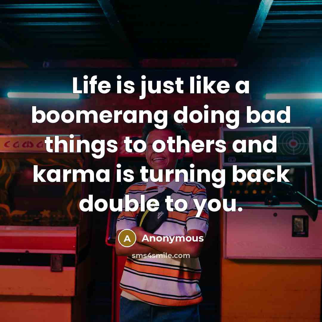 “Life is just like a boomerang doing bad things to…” quote by Anonymous
