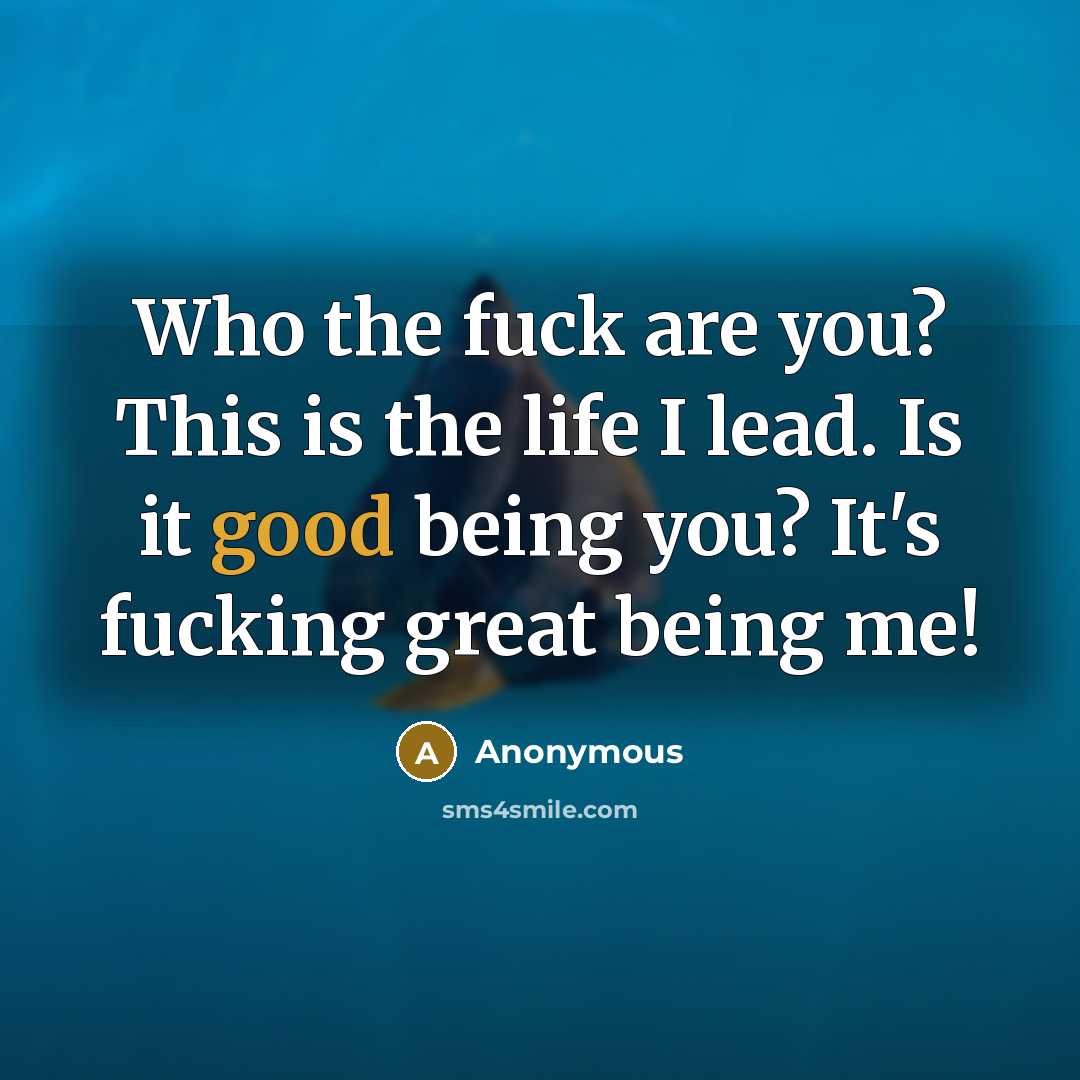 “Who the fuck are you? This is the life I…” quote by Anonymous
