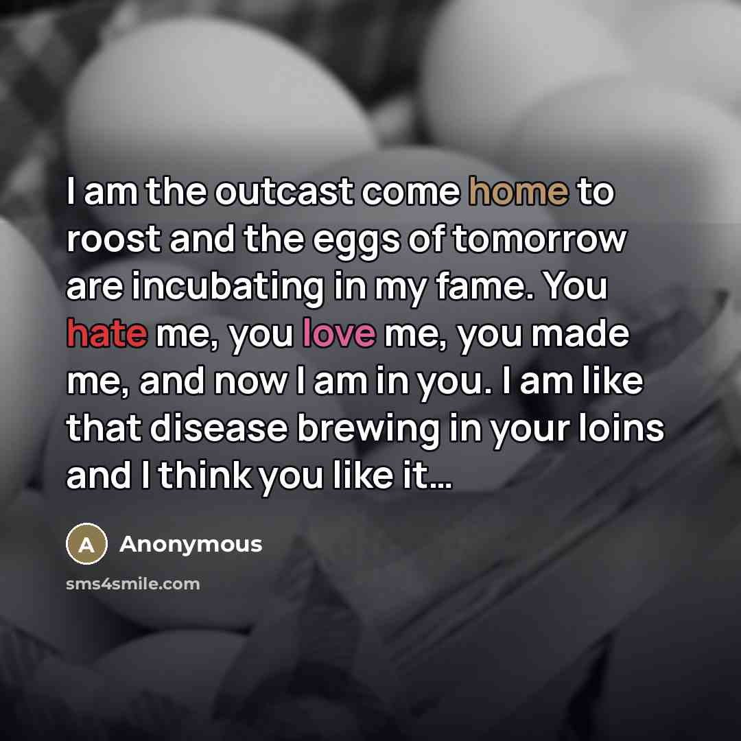 “I am the outcast come home to roost and the…” quote by Anonymous