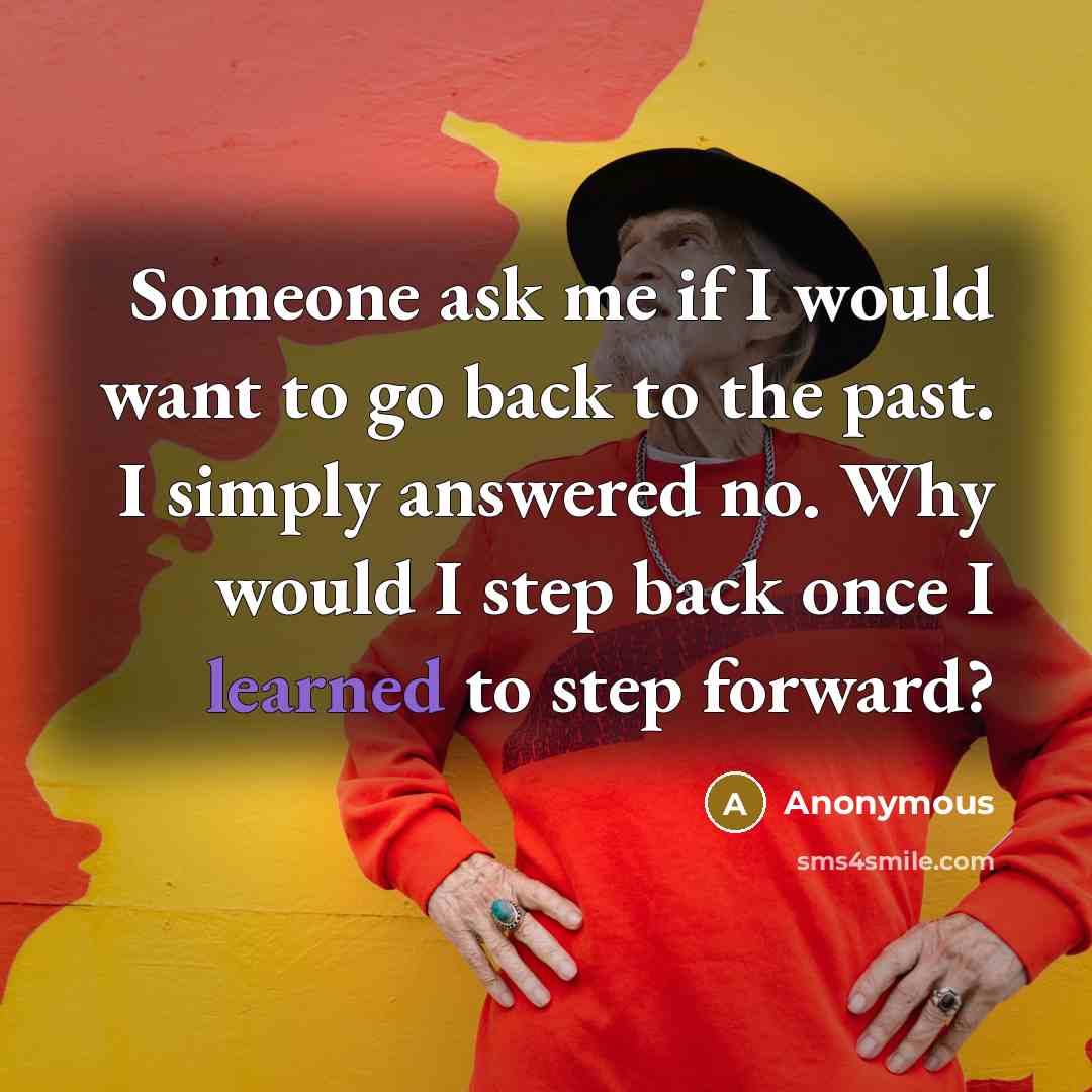 “Someone ask me if I would want to go back…” quote by Anonymous