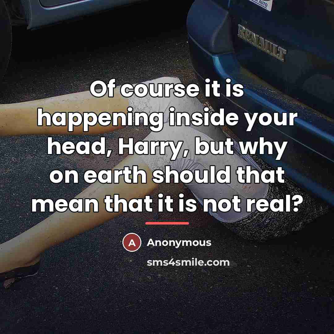 “Of course it is happening inside your head, Harry, but…” quote by Anonymous