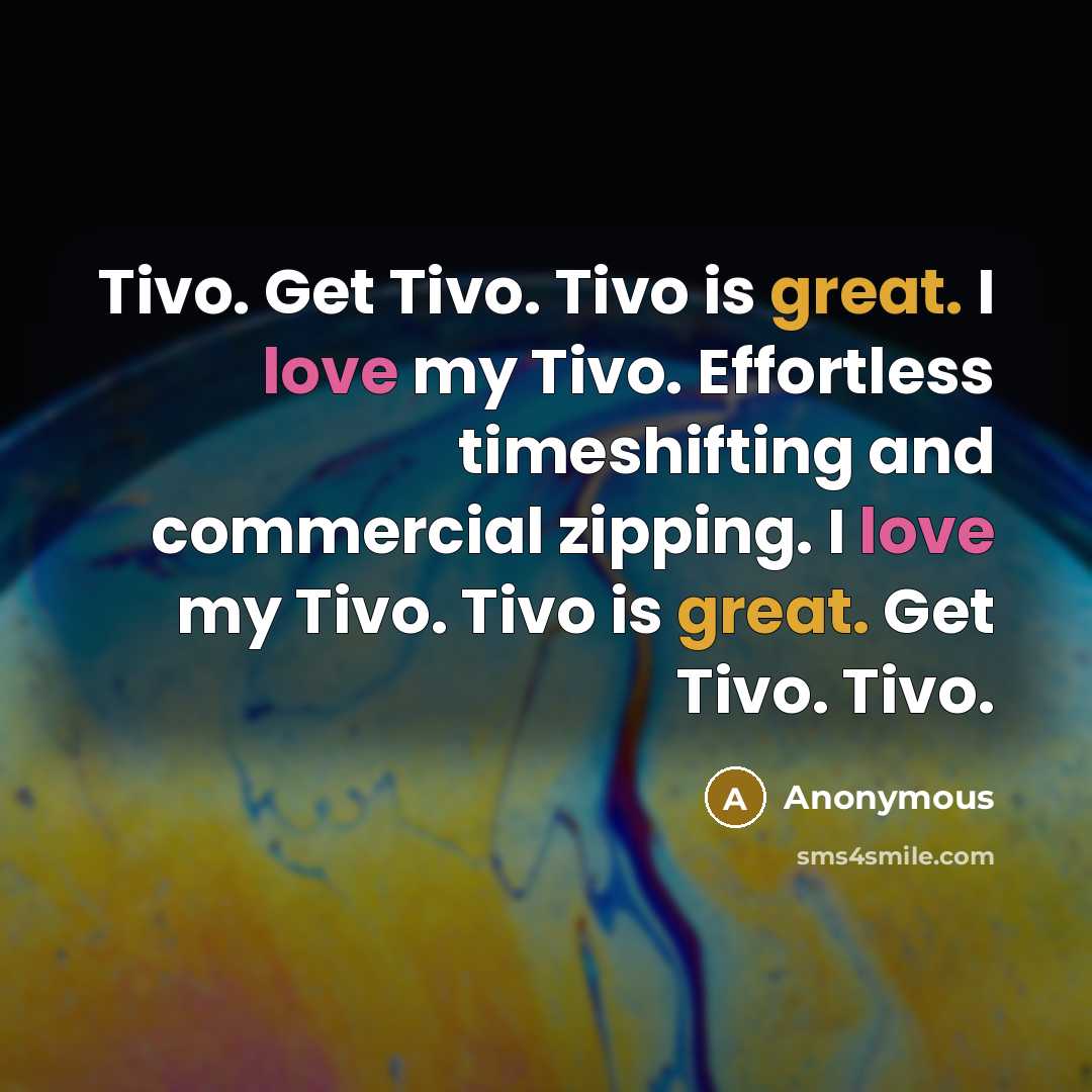 “Tivo. Get Tivo. Tivo is great. I love my Tivo.…” quote by Anonymous
