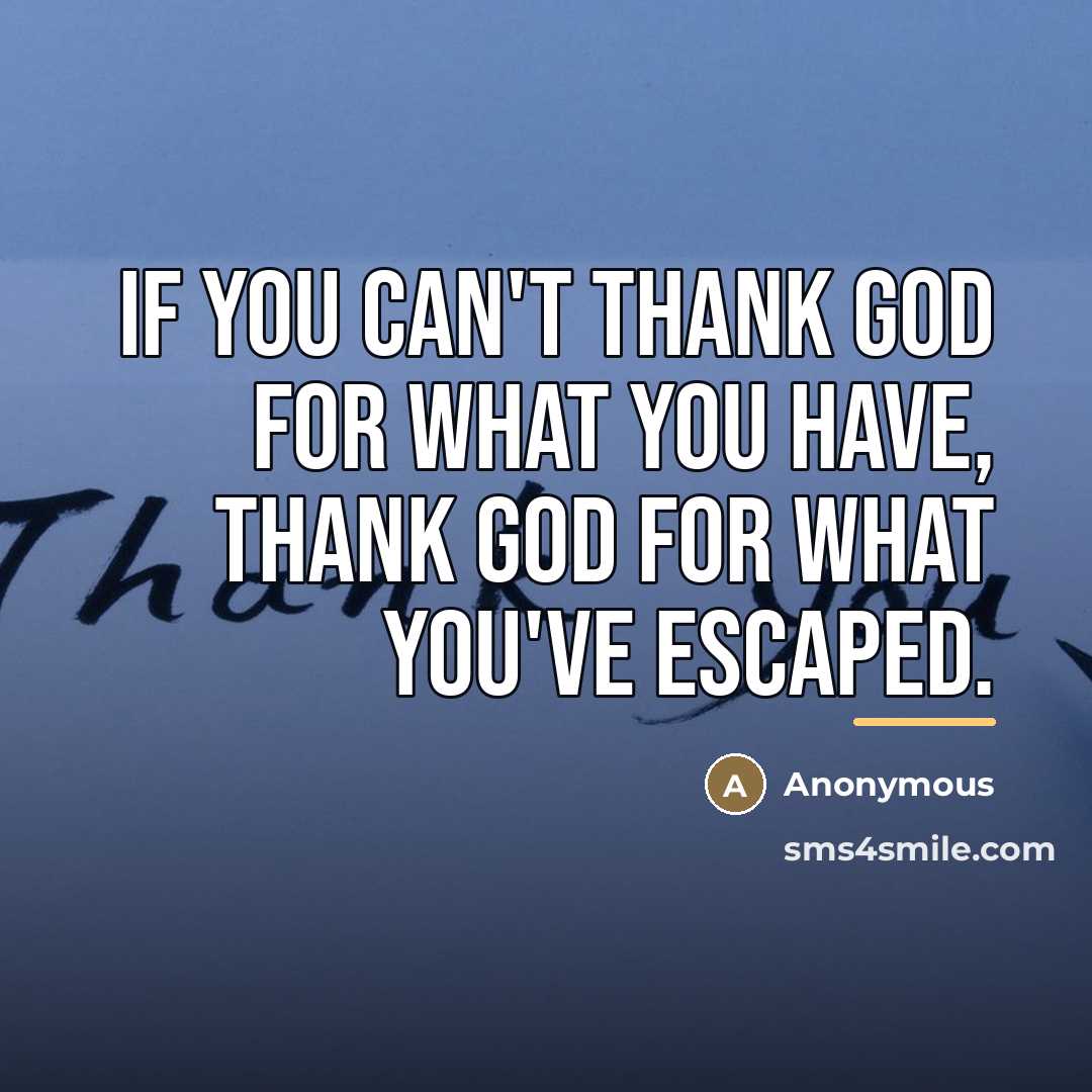“If you can't thank God for what you have, thank…” quote by Anonymous