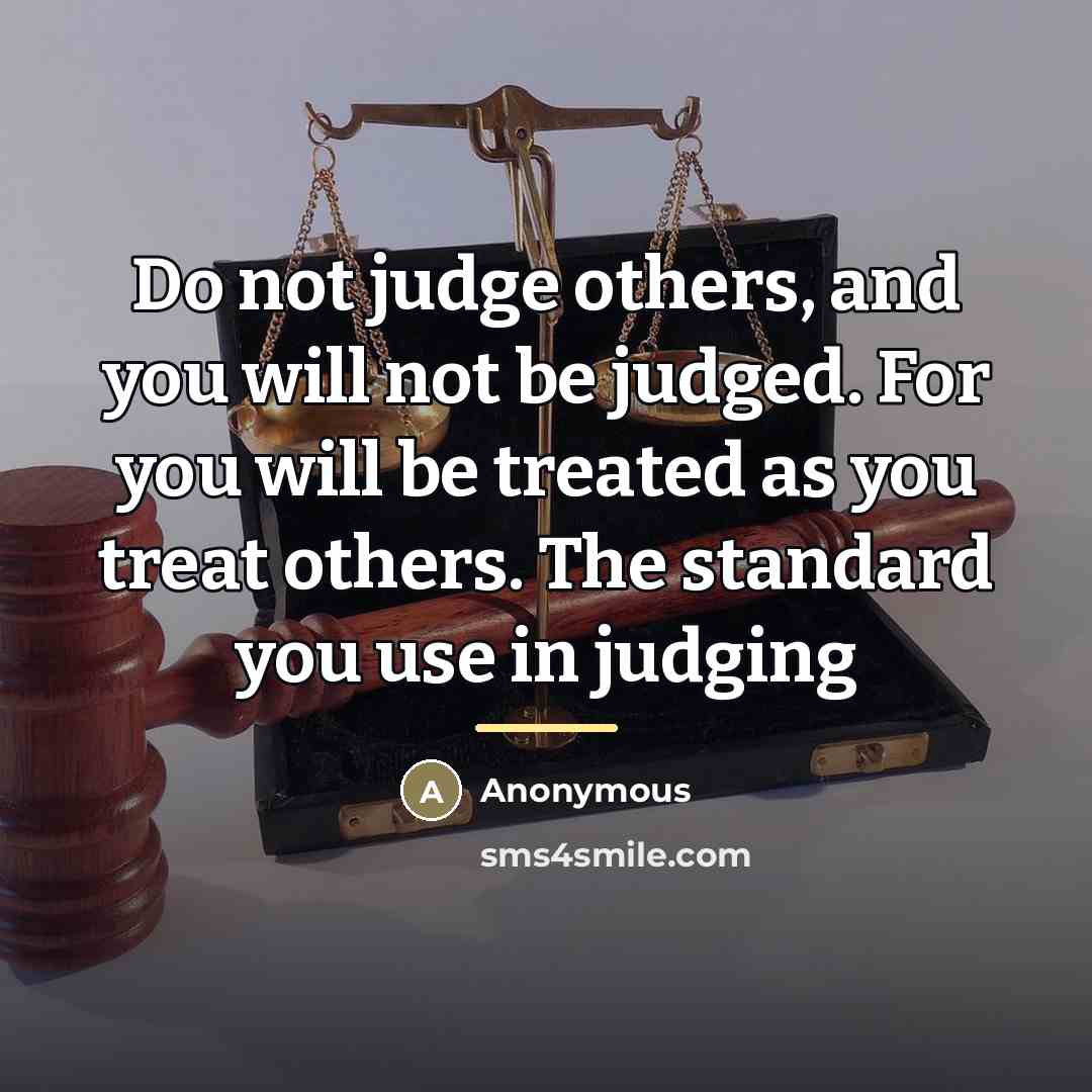 “Do not judge others, and you will not be judged.…” quote by Anonymous