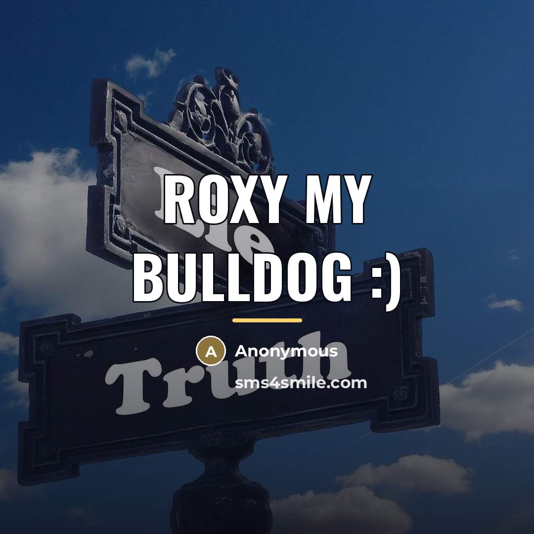 “Roxy my bulldog :)…” quote by Anonymous