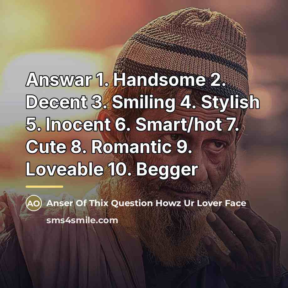 “Answar 1. Handsome 2. Decent 3. Smiling 4. Stylish 5.…” quote by Anser Of Thix Question Howz Ur Lover Face